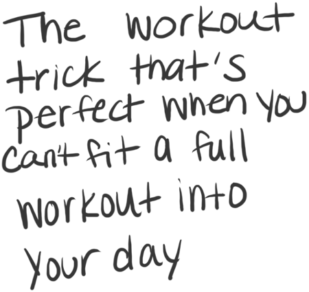 The workout trick that's perfect when you can't fit a full workout into your day